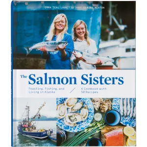 The Salmon Sisters: Feasting, Fishing and Living in Alaska